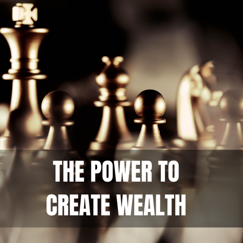 Power to Create Wealth